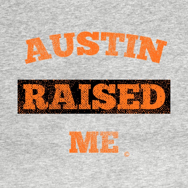 Austin Raised Me by StateShirtCo